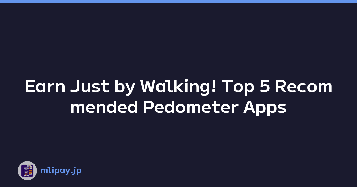 Earn Just by Walking! Top 5 Recommended Pedometer Apps