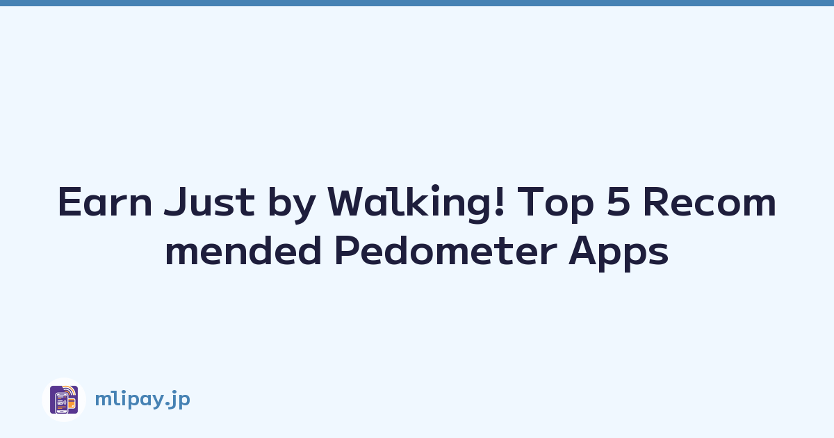 Earn Just by Walking! Top 5 Recommended Pedometer Apps