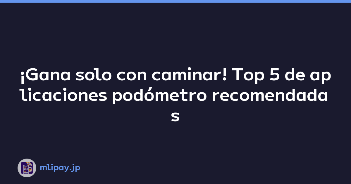 ¡Gana solo con caminar! Top 5 de aplicaciones podómetro recomendadas