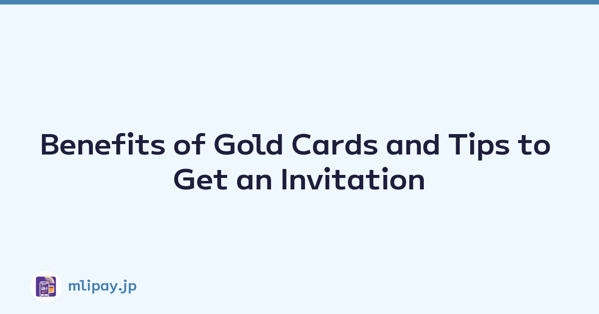 Benefits of Gold Cards and Tips to Get an Invitation