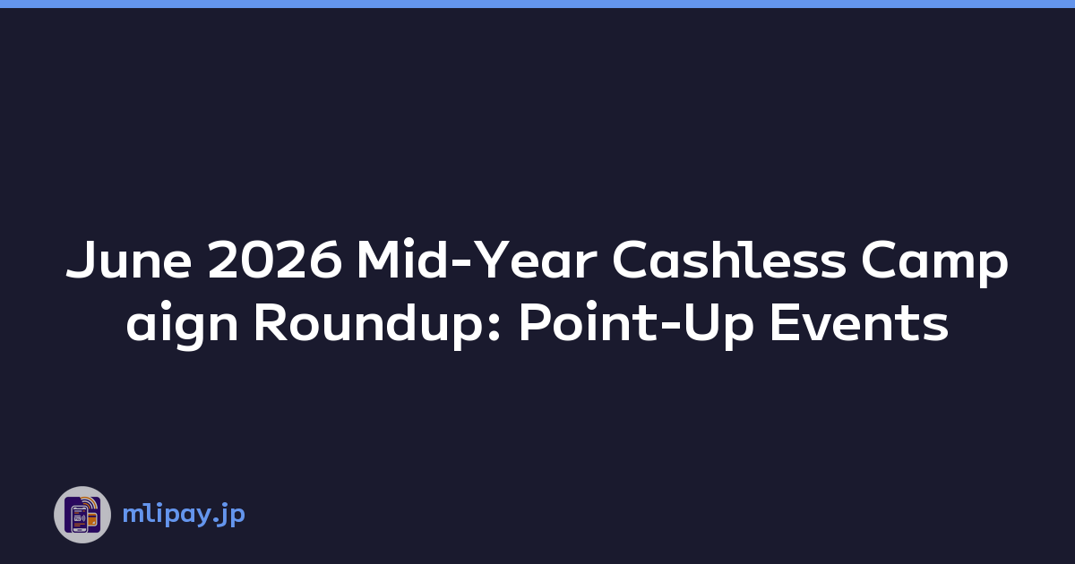 June 2026 Mid-Year Cashless Campaign Roundup: Point-Up Events