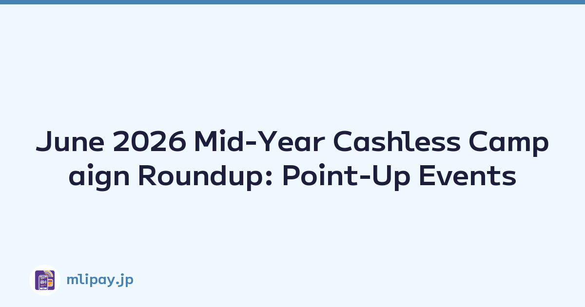 June 2026 Mid-Year Cashless Campaign Roundup: Point-Up Events