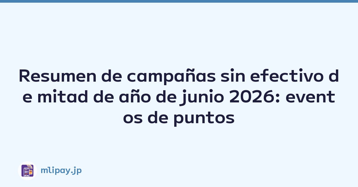 Resumen de campañas sin efectivo de mitad de año de junio 2026: eventos de puntos