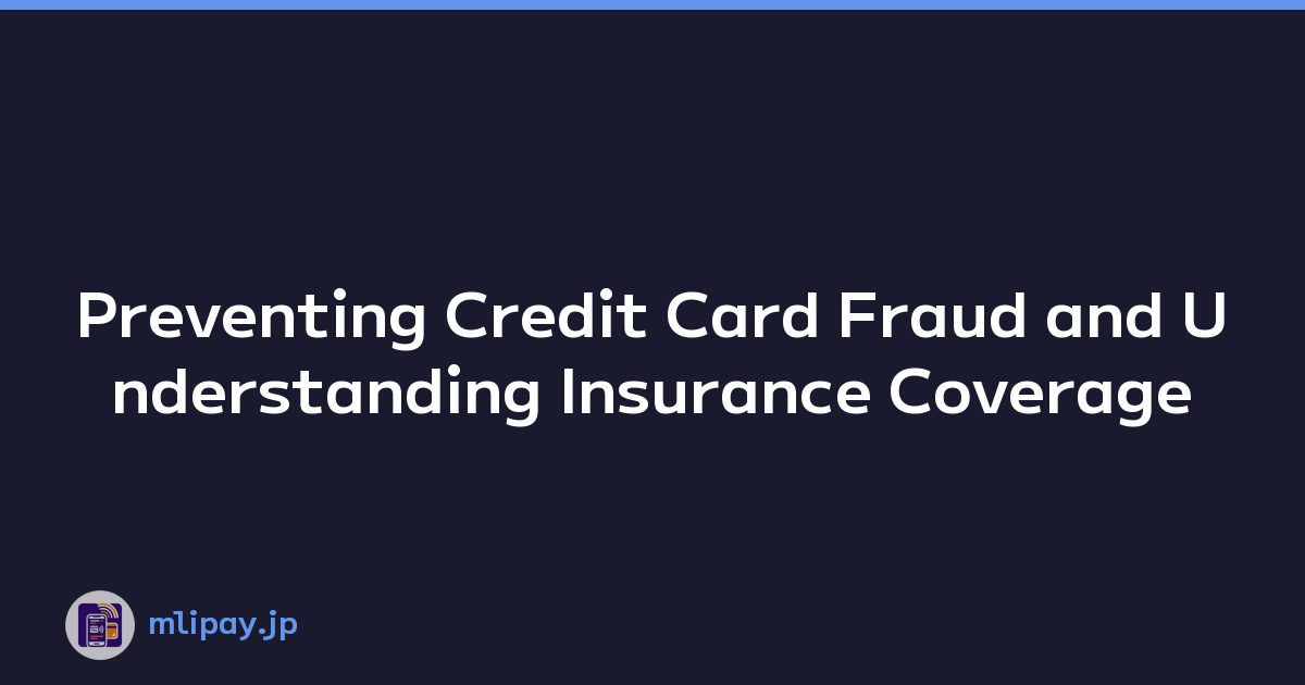 Preventing Credit Card Fraud and Understanding Insurance Coverage