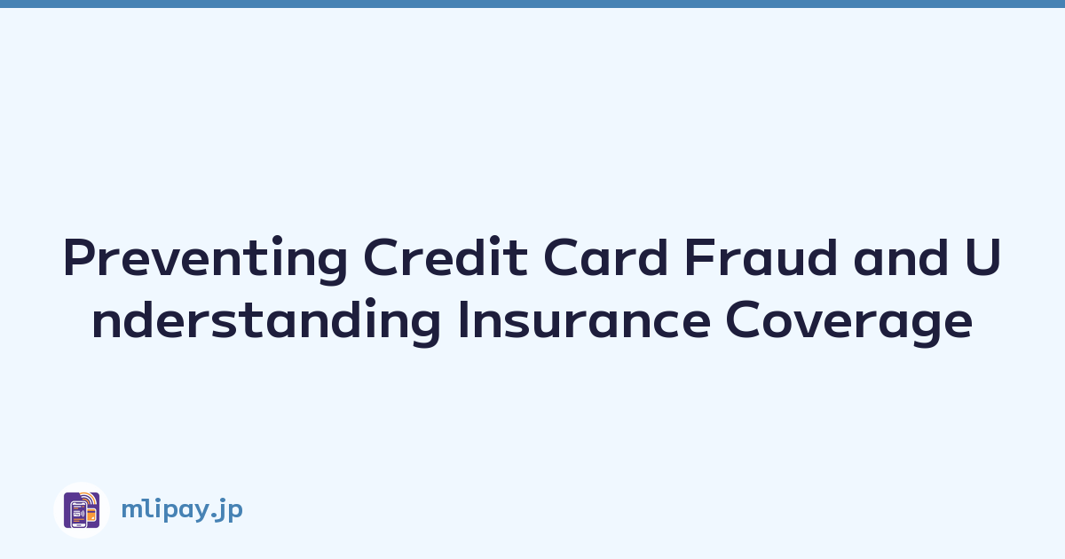 Preventing Credit Card Fraud and Understanding Insurance Coverage