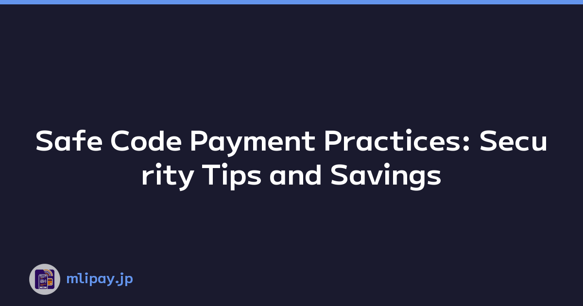 Safe Code Payment Practices: Security Tips and Savings