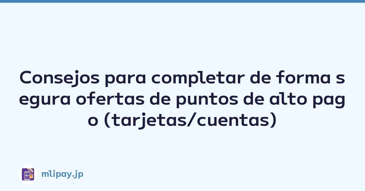 Consejos para completar de forma segura ofertas de puntos de alto pago (tarjetas/cuentas)