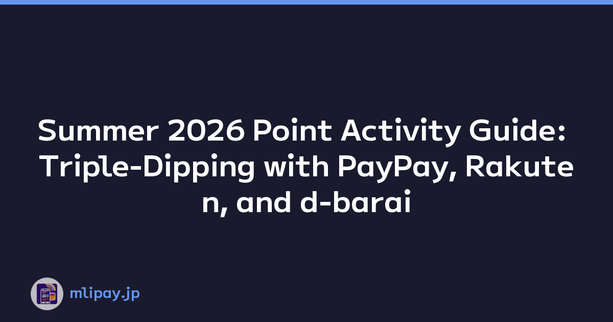 Summer 2026 Point Activity Guide: Triple-Dipping with PayPay, Rakuten, and d-barai