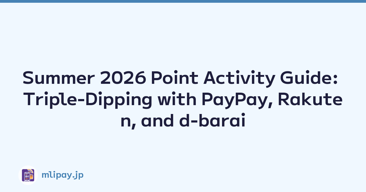 Summer 2026 Point Activity Guide: Triple-Dipping with PayPay, Rakuten, and d-barai