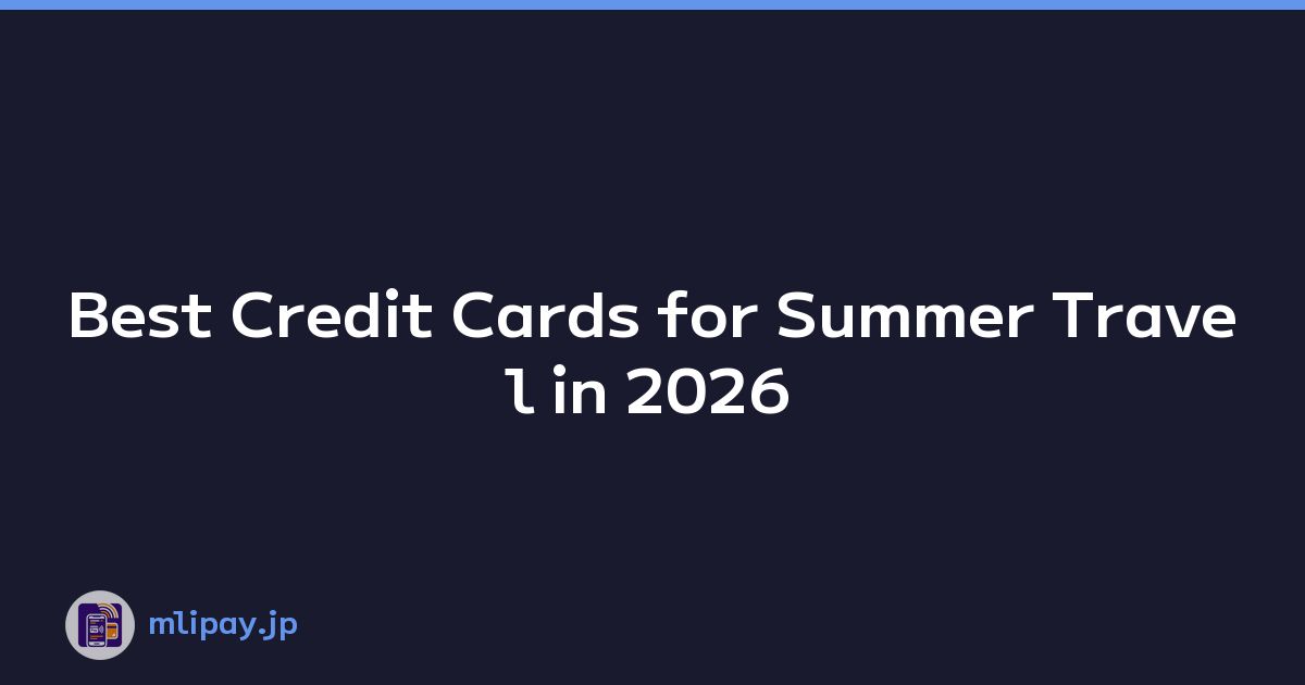 Best Credit Cards for Summer Travel in 2026