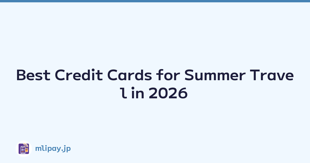 Best Credit Cards for Summer Travel in 2026