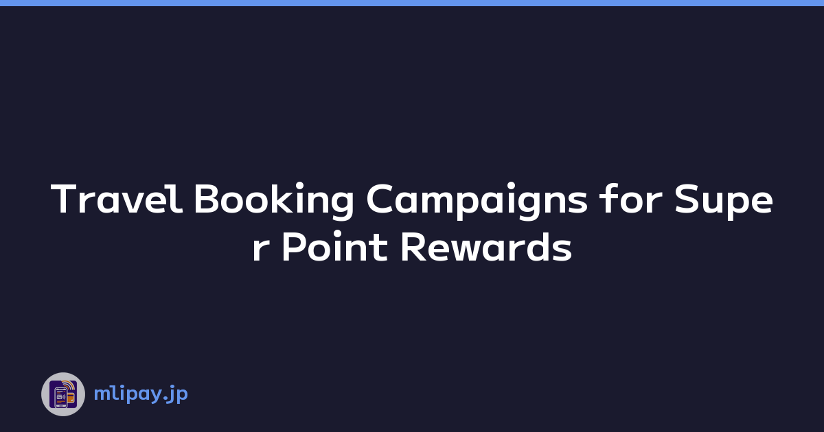 Travel Booking Campaigns for Super Point Rewards