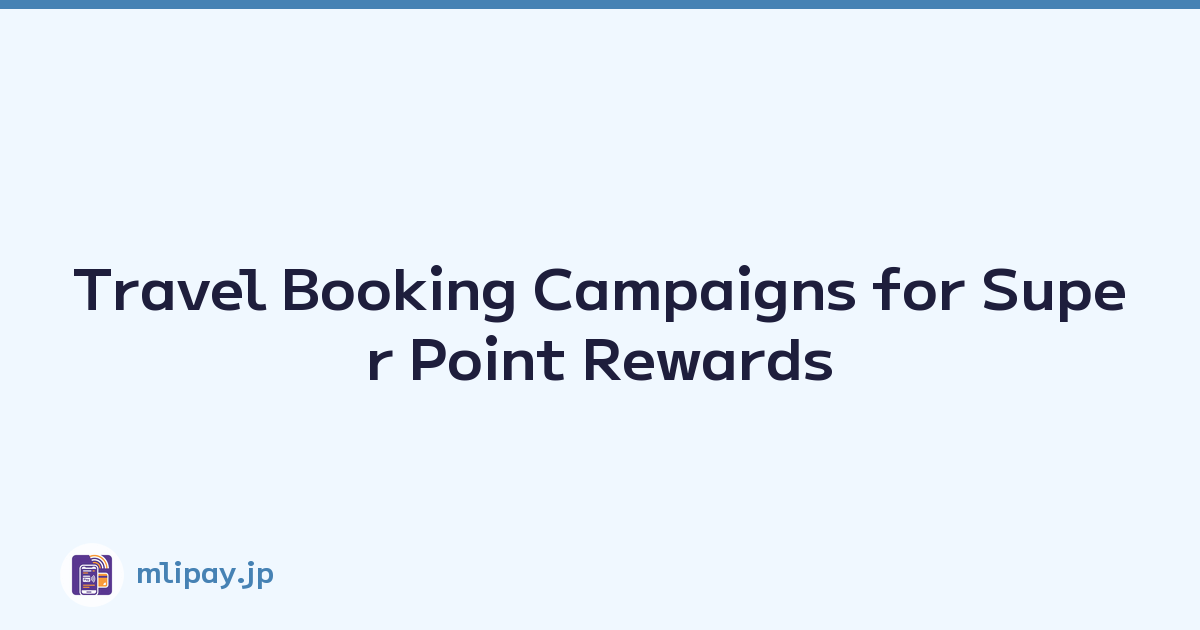Travel Booking Campaigns for Super Point Rewards