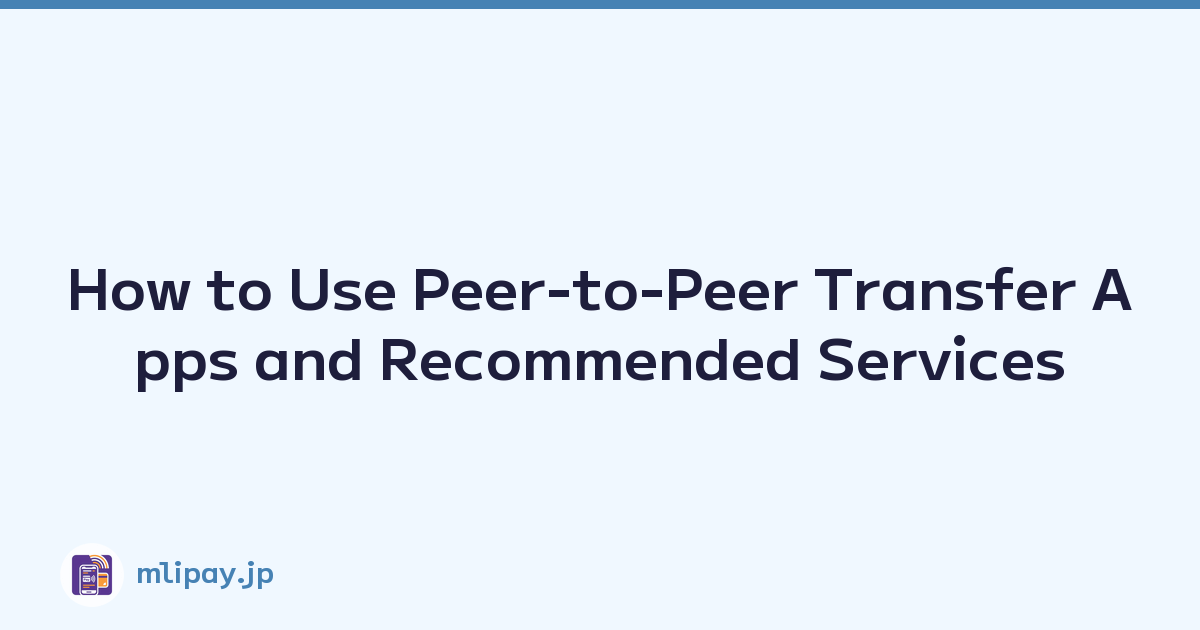 How to Use Peer-to-Peer Transfer Apps and Recommended Services