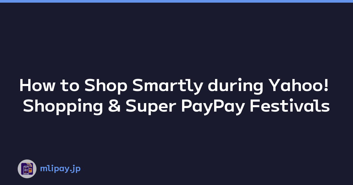 How to Shop Smartly during Yahoo! Shopping & Super PayPay Festivals