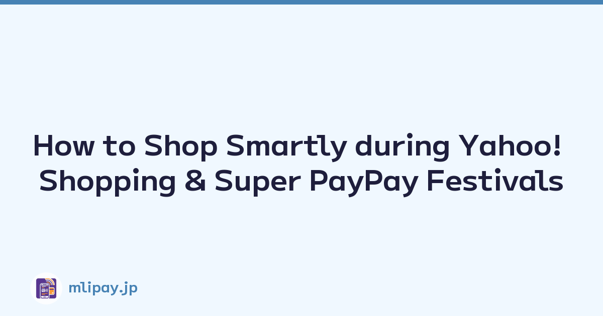 How to Shop Smartly during Yahoo! Shopping & Super PayPay Festivals